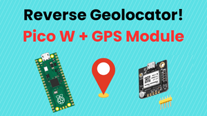 Simple Guide: Build a Reverse Geolocator with Raspberry Pi Pico W and GPS Module